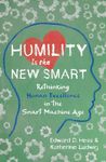 Humility Is the New Smart: Rethinking Human Excellence in the Smart Machine Age (AGENCY/DISTRIBUTED)