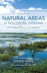 A Guide to Natural Areas of Southern Indiana: 119 Unique Places to Explore