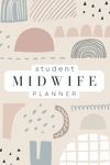 Student Midwife Planner: Weekly Planner, Reflection Journal, Birth log. Gift For Midwifery Students.