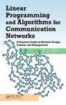 Linear Programming and Algorithms for Communication Networks: A Practical Guide to Network Design, Control, and Management