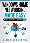 Windows Home Networking Made Easy: Home and Small Office Connectivity (Windows Made Easy Book 3)