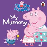 Peppa Pig: My Mummy [Board book] Ladybird