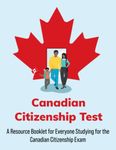 Canadian Citizenship Study Guide: Canadian Citizenship Test Book - Canada Citizenship Exam Practice for Everyone Studying for the Canadian Citizenship