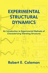 Experimental Structural Dynamics: An Introduction to Experimental Methods of Characterizing Vibrating Structures