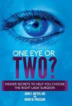 One Eye or Two?: Insider Secrets to Help You Choose the Right Lasik Surgeon