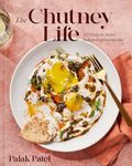 The Chutney Life: 100 Easy-to-Make 