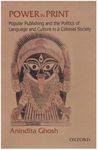 Power in Print: Popular Publishing and the Politics of Language and Culture in a Colonial Society, 1778-1905