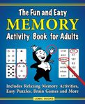 The Fun and Easy Memory Activity Book for Adults: Includes Relaxing Memory Activities, Easy Puzzles, Brain Games and More