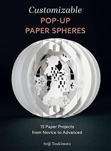 Customizable Pop-Up Paper Spheres: 15 Paper Projects from Novice to Advanced: 2