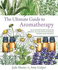 Ultimate Guide to Aromatherapy: A guide to blending essential oils and crafting remedies for body, mind, and spirit: 9