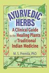 Ayurvedic Herbs: A Clinical Guide to the Healing Plants of Traditional Indian Medicine