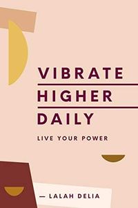 Vibrate Higher Daily: Live Your Power – A Mind-Opening Guide to Vibrational Consciousness, Mantras, and Soul Transformation