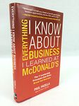 Everything I Know About Business I Learned at McDonald's: The 7 Leadership Principles that Drive Break Out Success (MGMT & LEADERSHIP)