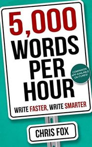 5,000 Words Per Hour: Write Faster, Write Smarter