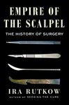 Empire of the Scalpel: The History of Surgery