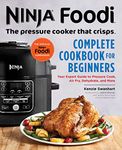 The Official Ninja Foodi: The Pressure Cooker that Crisps: Complete Cookbook for Beginners: Your Expert Guide to Pressure Cook, Air Fry, Dehydrate, and More