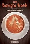 The Barista Book: A Coffee Lover's 