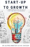 START-UP TO GROWTH: A COMPREHENSIVE GUIDE ON HOW TO START AND GROW YOUR BUSINESS
