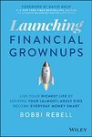 Launching Financial Grownups: Live Your Richest Life by Helping Your (Almost) Adult Kids Become Everyday Money Smart