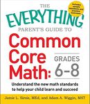 The Everything Parent's Guide to Common Core Math Grades 6-8: Understand the New Math Standards to Help Your Child Learn and Succeed (Everything®)