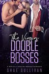 The Virgins Double Bosses: A MFM Billionaire Menage Romance