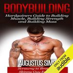 Bodybuilding: Hardgainers Guide to Building Muscle, Building Strength and Building Mass - Scrawny to Brawny Skinny Guys Edition (BONUS Bodybuilding Workout, Bodybuilding Diet, Bodybuilding Cookbook)