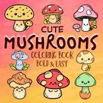 Bold & Easy Cute Mushrooms Coloring Book: Fungi and Toadstool patterns for painting. Big, Simple and Large Pages for Adults, Seniors, Kids and Beginners. (Coloring Book Bold and Easy)