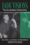 Jade Visions: The Life and Music of Scott LaFaro (North Texas Lives of Musician Series Book 4)