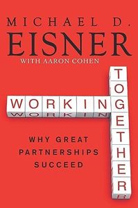 Working Together: Why Great Partnerships Succeed – A Former Disney CEO on Warren Buffett, Bill Gates, and Nine Business Collaborations