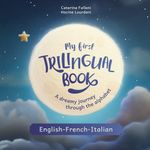 My First Trilingual Book. A dreamy journey through the alphabet in English, French and Italian: Book for Trilingual Children with Illustrations for Kids