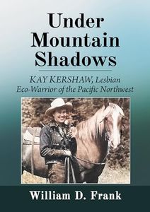 Under Mountain Shadows: Kay Kershaw, Lesbian Eco-Warrior of the Pacific Northwest