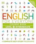 English for Everyone Course Book Level 3 Intermediate: A Complete Self-Study Programme (DK English for Everyone)