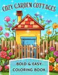 Cozy Garden Cottages: Relaxing, Large Print Coloring Book with Charming Cottages and Adorable Gardens. Bold Lines and Easy to Color Designs for Kids, ... and Seniors. Stress Relieving and Fun!