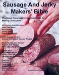 Sausage And Jerky Makers' Bible: Th