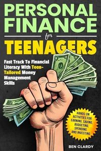 PERSONAL FINANCE FOR TEENAGERS: Fast Track to Financial Literacy with Teen-Tailored Money Management Skills - Hands-On Activities for Earning, Saving, Budgeting, Spending, and Investing