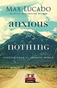 Anxious for Nothing: Finding Calm in a Chaotic World