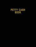 Petty Cash Book: Voucher Log, Balance Record, Keep Track Of Small Business Accounts & Personal Accounting Ledger, Expenses & Income Bookkeeping Journal