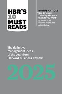 HBR's 10 Must Reads 2025: The definitive management ideas of the year from Harvard Business Review