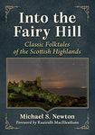 Into the Fairy Hill: Classic Folktales of the Scottish Highlands