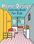 Home Design Coloring Book for Kids: Middle Childhood Coloring Book with Beautiful Interior Design, Gift for Boys and Girls ( ages 6-12 )