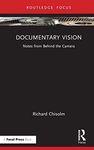Documentary Vision: Notes from Behind the Camera (Routledge Focus)