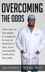 OVERCOMING THE ODDS: From war on the streets in Louisiana to war on terrorism in Iraq, how I successfully overcame the odds