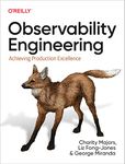 Observability Engineering: Achieving Production Excellence