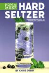 How to Make Hard Seltzer:: Refreshing Recipes for Sparkling Libations