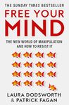 Free Your Mind: The must-read expert guide on how to identify techniques to influence you and how to resist them