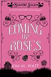 Coming Up Roses - A Cozy Mystery (with dragons): Tea, cake, & devious schemes in the Yorkshire Dales (A Beaufort Scales Mystery, Book 6)