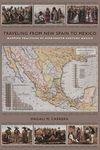 Traveling from New Spain to Mexico: Mapping Practices of Nineteenth-Century Mexico