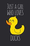 Just A Girl Who Loves Ducks: Lined Notebook Journal For Duck Lovers, 120 Pages, Small (6 x 9 Inches)