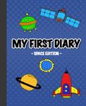 My First Diary Space Edition: draw and write journal for kids age 4-8 years old