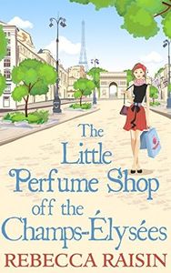 The Little Perfume Shop Off The Champs-Élysées: The whimsical romantic comedy novel from the author of 'Summer at the Santorini Bookshop'